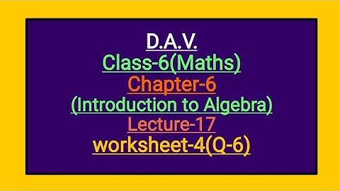 DAV Class-6 Chapter-6(Introduction to Algebra) Lecture-17 Worksheet-4(Q-6)