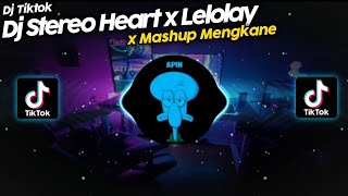 DJ STEREO HEART x LELOLAY x MASHUP MENGKANE VIRAL TIK TOK TERBARU 2021