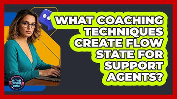 What Coaching Techniques Create Flow State For Support Agents? - Customer Support Coach