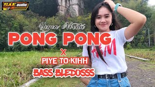 PONG PONG HOREG X PIYE TO KI - YEYEN NOVITA FEAT SAE FULL BASS- DJ CEK SOUND -BASS BETON