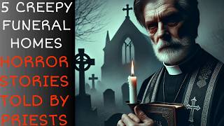 5 CREEPY FUNERAL HOMES HORROR STORIES TOLD BY PRIESTS (Vol. 2)