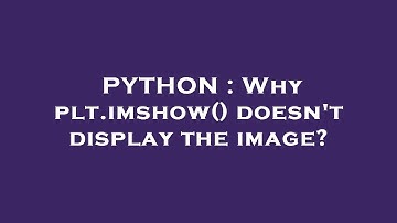 PYTHON : Why plt.imshow() doesn