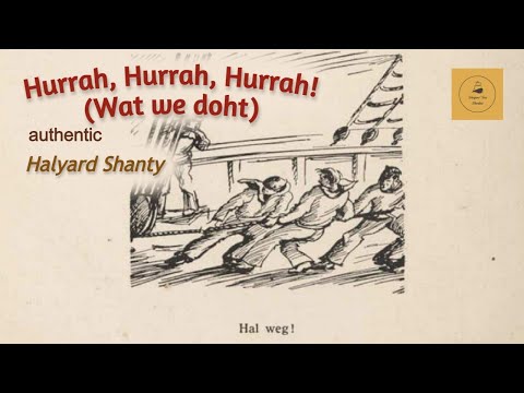 Hurrah, Hurrah, Hurrah! (Wat we doht) - Capstan Shanty