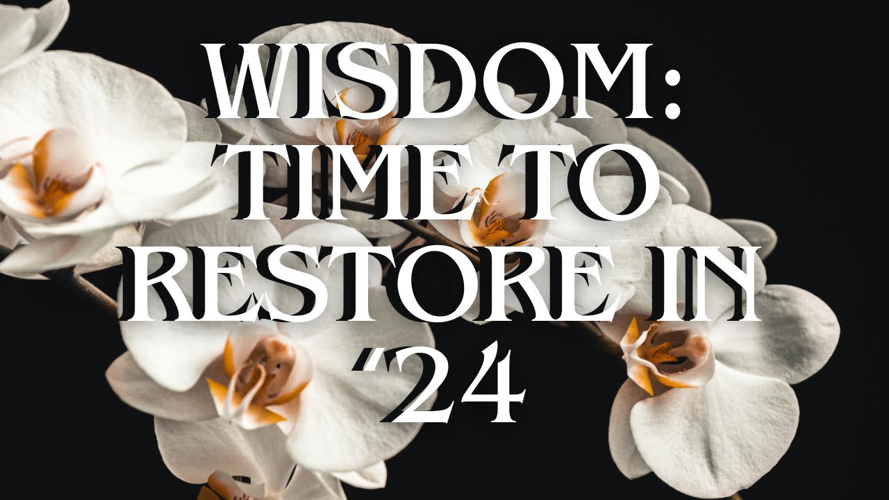 Wisdom Time Wisdom: Time to Restore In 24 - YouTube