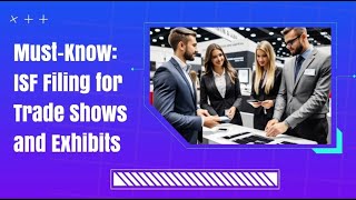 Must-Know: ISF Filing for Trade Shows and Exhibits