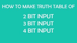 HOW TO MAKE TRUTH TABLE OF 2-BIT, 3-BIT & 4-BIT INPUT