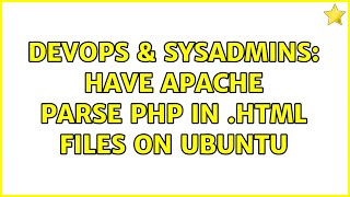DevOps & SysAdmins: Have Apache Parse PHP in .html Files on Ubuntu (2 Solutions!!)