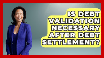 Is Debt Validation Necessary After Debt Settlement? - Your Bankruptcy Advisors