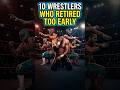 10 WWE Wrestlers Who Retired Too Early 😢💔 #wwe #wrestlingfans316 #wrestling