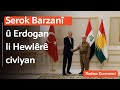 Serok mesd barzan  serokkomar tirkiyey erdogan li hewlr civiyan