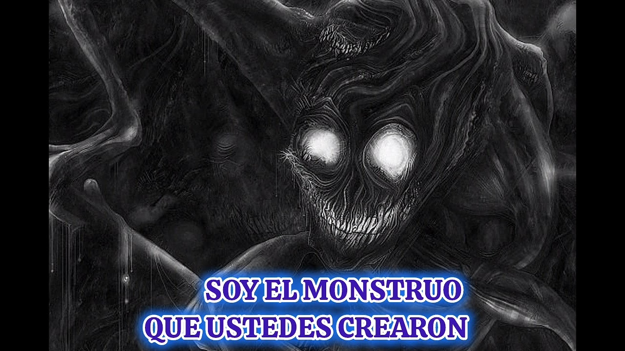 SOY EL MONSTRUO QUE USTEDES CREARON
