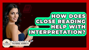 How Does Close Reading Help With Interpretation? - Fictional Journeys