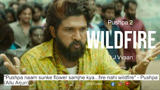 WILDFIRE Mashup Pushpa 2 The Rule |D J Vvaan | Allu Arjun | Rashmika | Sukumar | Fahadh Faasil | DSP