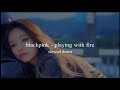 blackpink - playing with fire (slowed down)༄