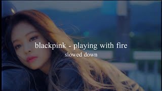 blackpink - playing with fire (slowed down)༄