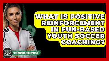 What Is Positive Reinforcement In Fun-based Youth Soccer Coaching? - The Soccer Xpert