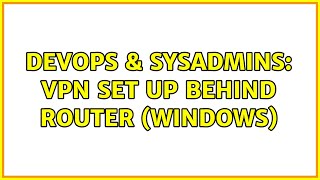 DevOps & SysAdmins: VPN set up behind Router (Windows)