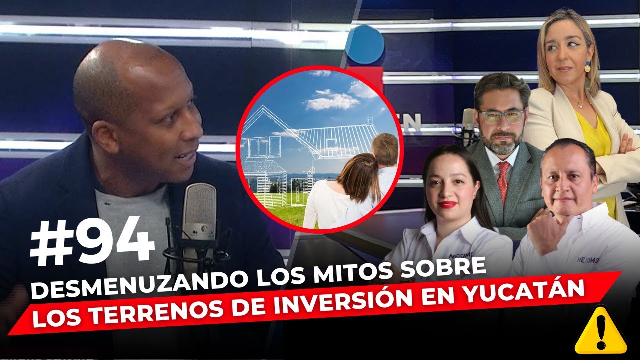 Episodio 94: Desmenuzando los mitos sobre los terrenos de inversión en Yucatán.