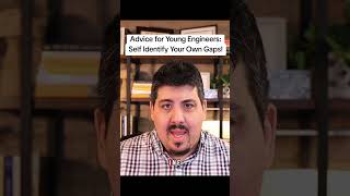 Advice for Young Engineers: Identify your gaps EARLY!!