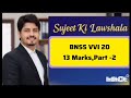 BNSS VVI 20, 13 Marks, Part -2, For Sem 5 LLB 3 year "Audio Lecture" by@SujeetkiLawShala