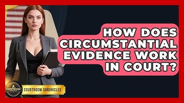 How Does Circumstantial Evidence Work In Court? - Courtroom Chronicles