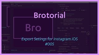 Premiere Pro CC 2015 Export Settings for Instagram iOS - Brotorial #005 Premiere Pro CC 2015 Export Settings for Instagram iOS - Brotorial #005