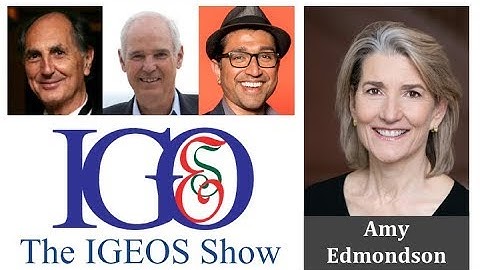 Amy C. Edmondson, The Fearless Organization, Psychological Safety | The IGEOS Show SPECIAL EDITION