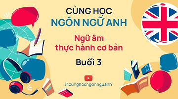 Ngữ âm thực hành cơ bản SG282 - Buổi 3 - Ngành Ngôn ngữ Anh - Đại học Cần Thơ CTU