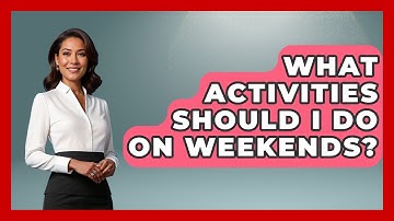 What Activities Should I Do On Weekends? - High School Toolkit