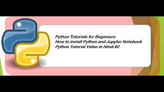 How to install Python and Jupyter  Python Tutorial in Hindi! Python Tutorial For Beginners! Video #2
