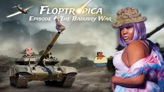 Floptropica | Episode 4: The Badussy War