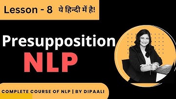 Lesson 8 | Presupposition | NLP Coaching in Hindi | by Dipaali - Life & Wellness Coach
