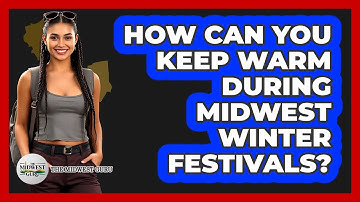 How Can You Keep Warm During Midwest Winter Festivals? - The Midwest Guru