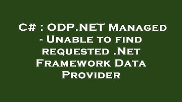 C# : ODP.NET Managed - Unable to find requested .Net Framework Data Provider