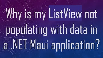 Why is my ListView not populating with data in a .NET Maui application?
