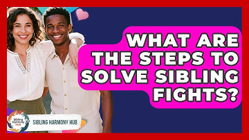 What Are The Steps To Solve Sibling Fights? - Sibling Harmony Hub