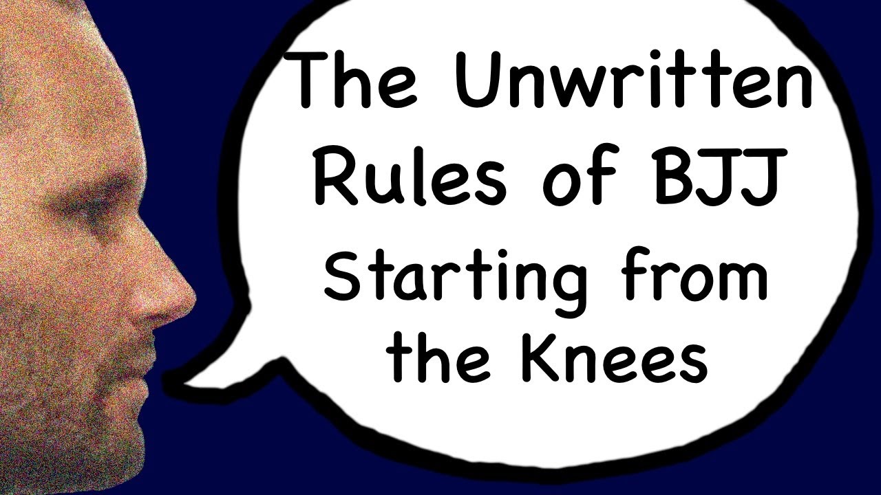 Unwritten Rules of BJJ 1 Starting from the Knees YouTube