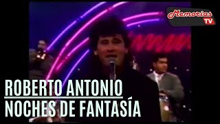 Roberto Antonio   Noches de Fantasia  Letra