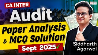 CA Inter Audit Sept 2025 Paper Analysis &amp; MCQ | Complete MCQ Solution | Siddharth Agarwal