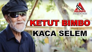 KACA SELEM (LIRIK) : KETUT BIMBO
