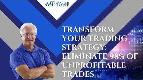 Transform Your Trading Strategy & Eliminate 98% of Unprofitable Trades - MasterTrader.com