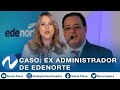 La gran investigación de Nuria Piera sobre el caso del ex administrador de Edenorte