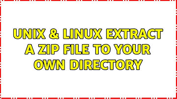 Unix & Linux: Extract a zip file to your own directory (2 Solutions!!)