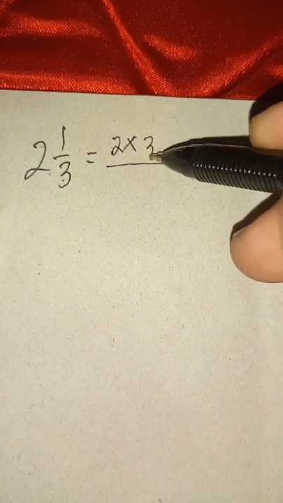 Cara Cepat Mengubah Bentuk Pecahan Campuran Menjadi Pecahan Biasa 2 1/3