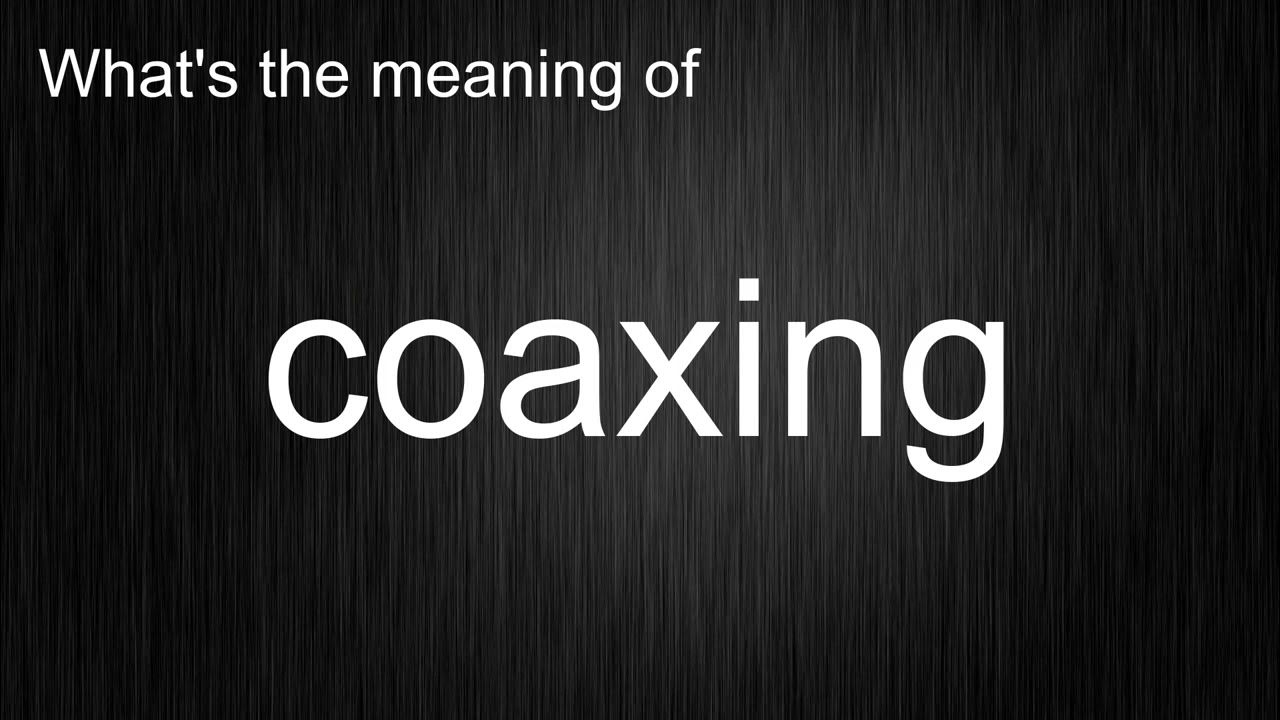 What's the meaning of "coaxing", How to pronounce coaxing? YouTube