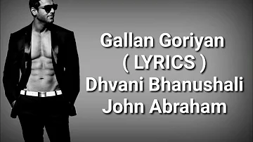 Gallan Goriyan ( LYRICS ) | John Abraham | Dhvani Bhanushali