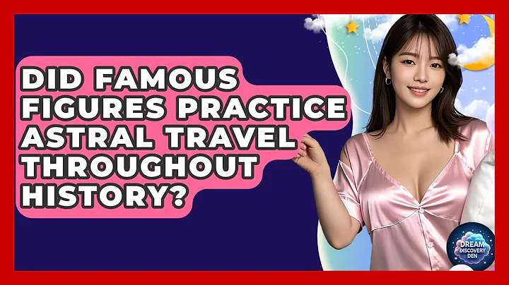 Did Famous Figures Practice Astral Travel Throughout History? - Dream Discovery Den