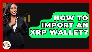How To Import An XRP Wallet? - CryptoBasics360.com