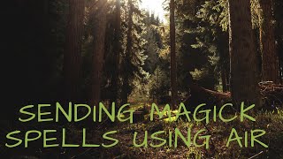 Sending Magick Spells Using Your Element (Air)