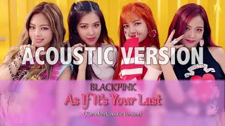 BLACKPINK - 마지막처럼 (AS IF IT'S YOUR LAST) [ACOUSTIC VERSION] with easy lyrics